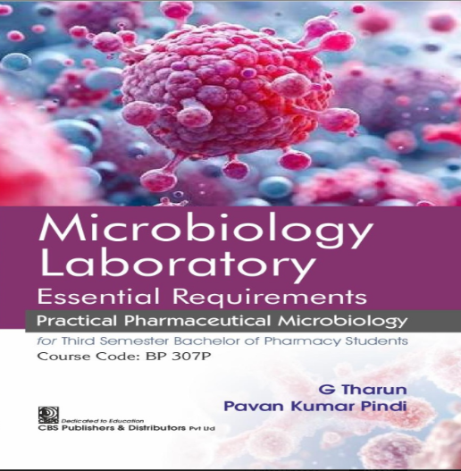 Microbiology Laboratory Essential Requirements Practical Pharmaceutical Microbiology for Third Semester Bachelor of Pharmacy Students (Course Code: BP